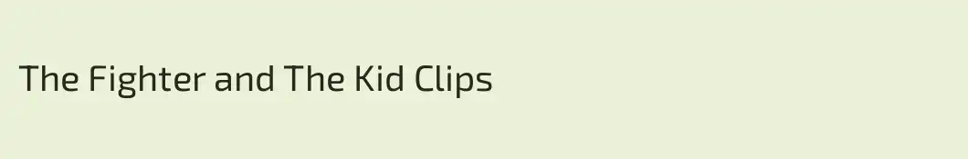 The Fighter and The Kid Clips